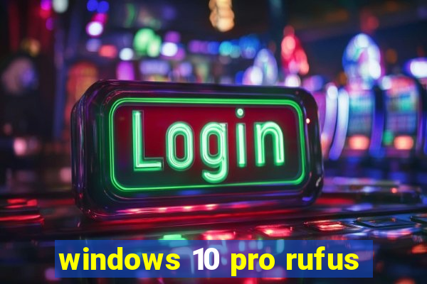 windows 10 pro rufus